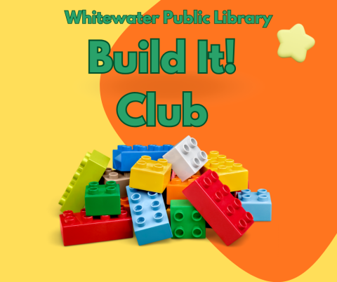Yellow and orange background with green text reading "Whitewater Public Library Build It! Club".  A colorful pile of LEGO bricks lays under the text.