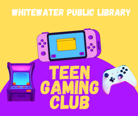Yellow and purple background with text reading "Whitewater Public Library Teen Gaming Club"  Images from left to right are an arcade game console, a handheld video game, and a white game controller.